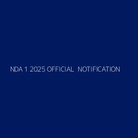 NDA 1 2025 OFFICIAL  NOTIFICATION